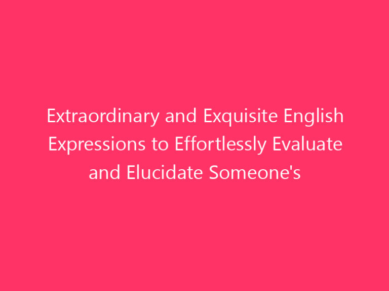 Extraordinary and Exquisite English Expressions to Effortlessly Evaluate and Elucidate Someone's Essence