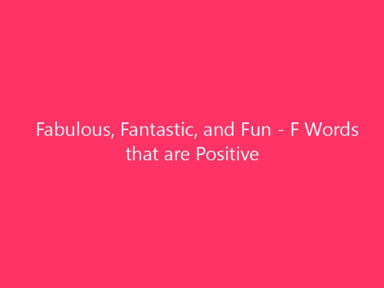 Fabulous, Fantastic, and Fun - F Words that are Positive