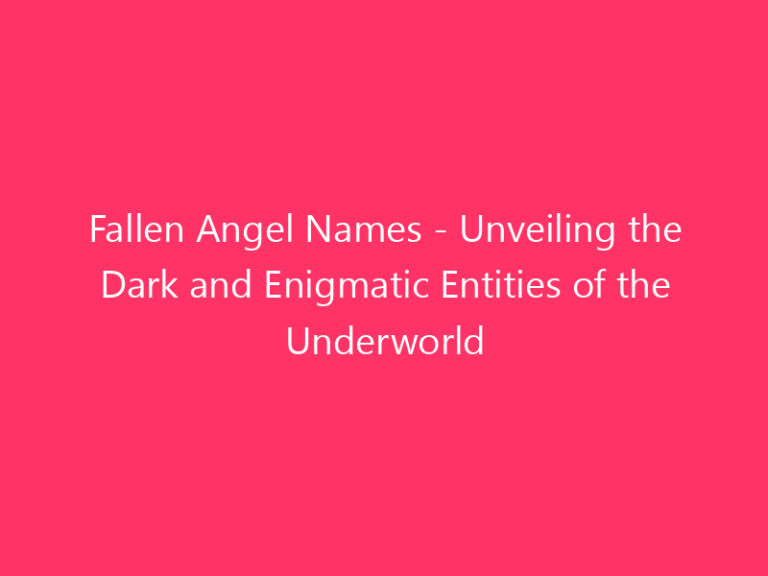 Fallen Angel Names - Unveiling the Dark and Enigmatic Entities of the Underworld