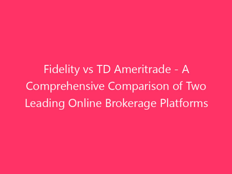 Fidelity vs TD Ameritrade - A Comprehensive Comparison of Two Leading Online Brokerage Platforms