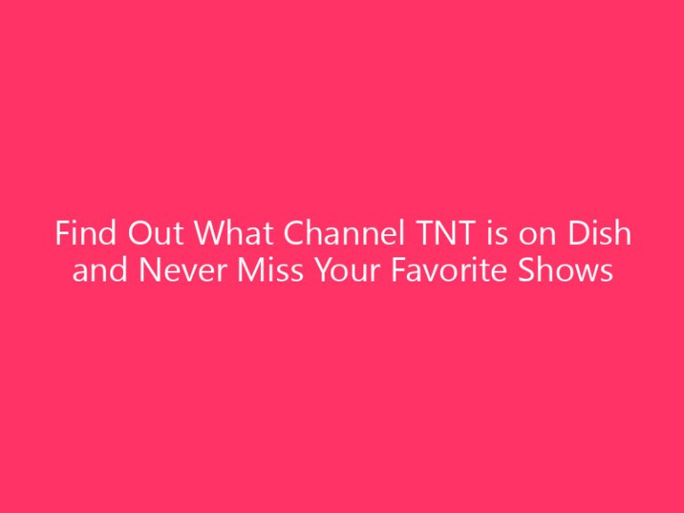 Find Out What Channel TNT is on Dish and Never Miss Your Favorite Shows