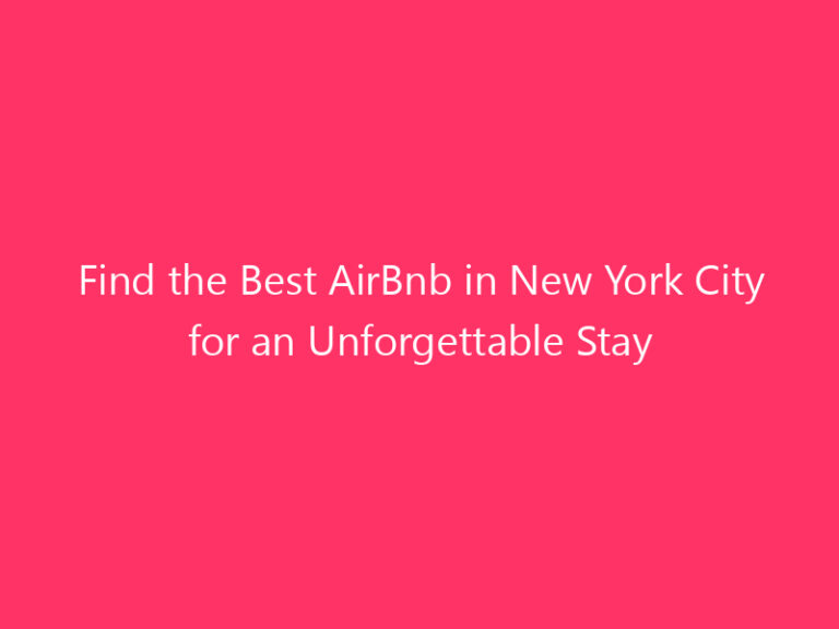 Find the Best AirBnb in New York City for an Unforgettable Stay