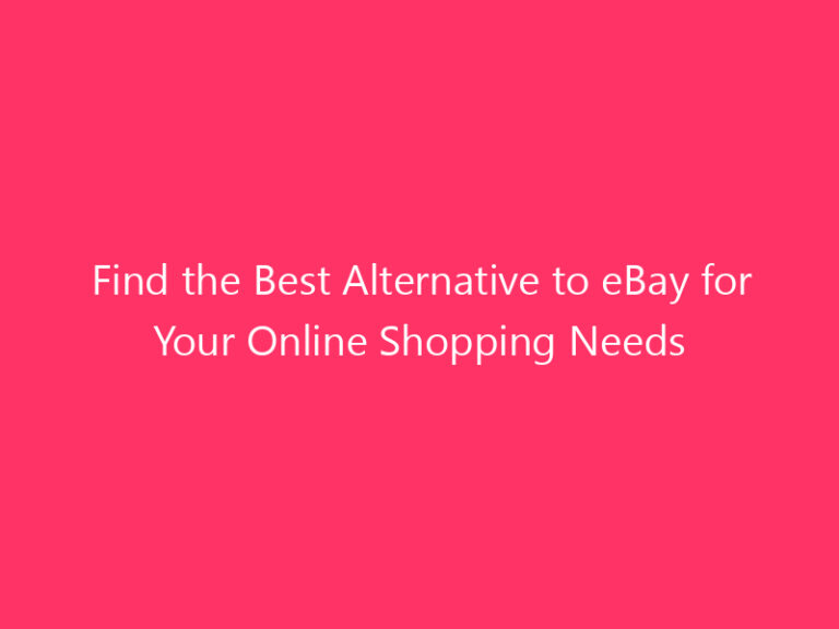 Find the Best Alternative to eBay for Your Online Shopping Needs