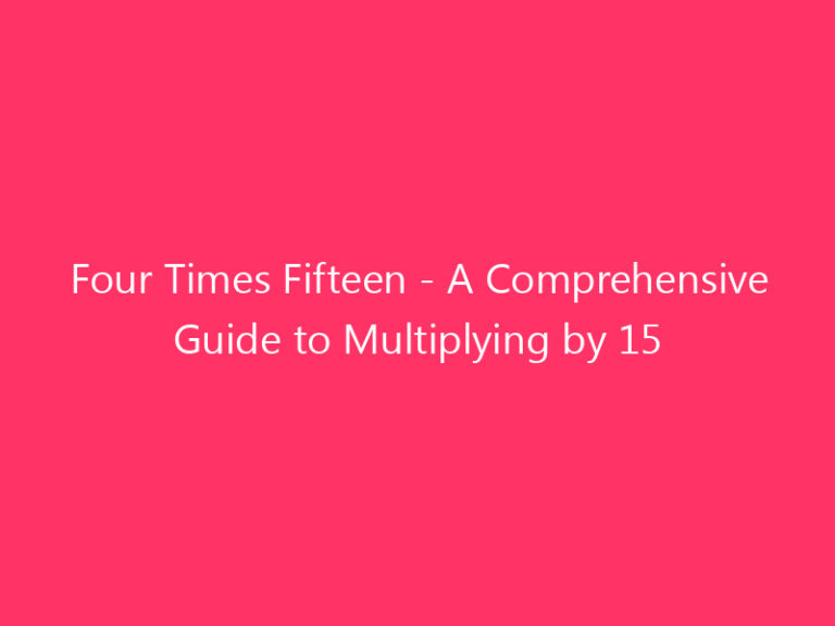 Four Times Fifteen - A Comprehensive Guide to Multiplying by 15