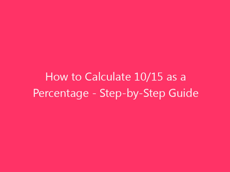 How to Calculate 10/15 as a Percentage - Step-by-Step Guide