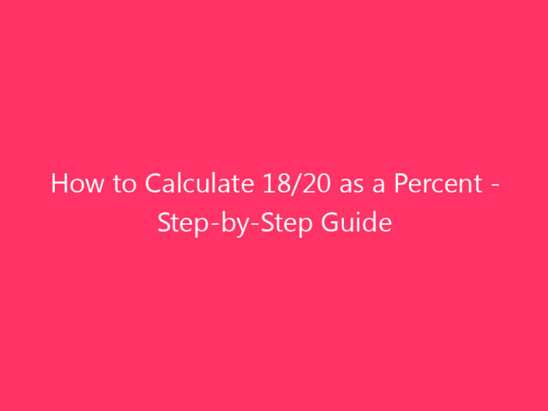 How to Calculate 18/20 as a Percent - Step-by-Step Guide