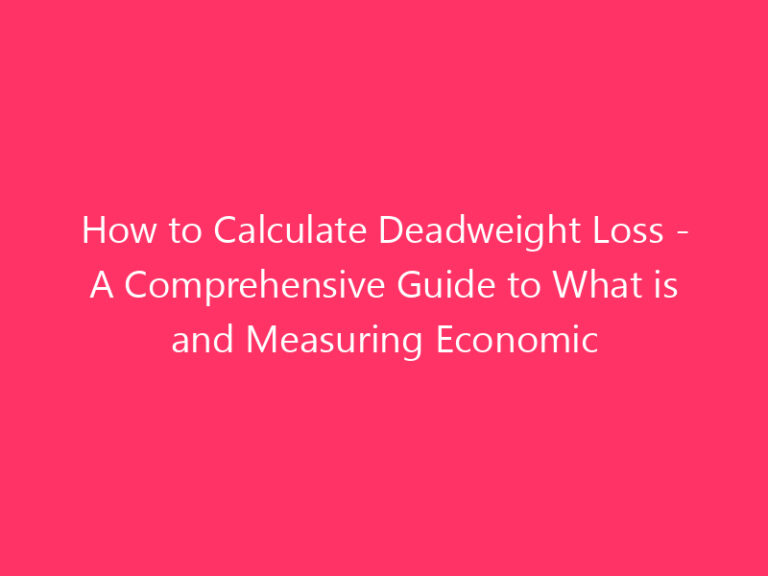 How to Calculate Deadweight Loss - A Comprehensive Guide to What is and Measuring Economic Inefficiency