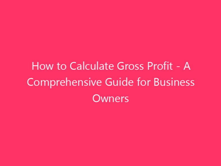 How to Calculate Gross Profit - A Comprehensive Guide for Business Owners
