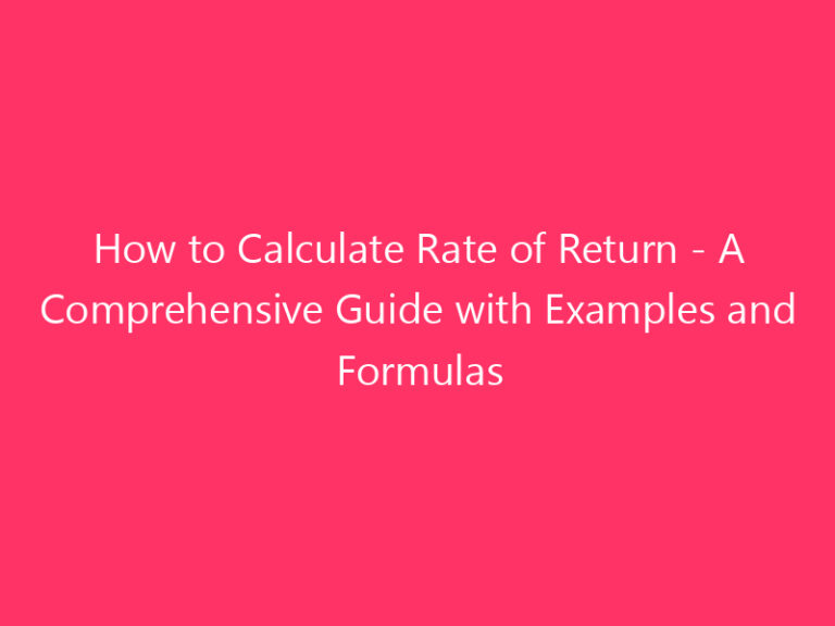 How to Calculate Rate of Return - A Comprehensive Guide with Examples and Formulas