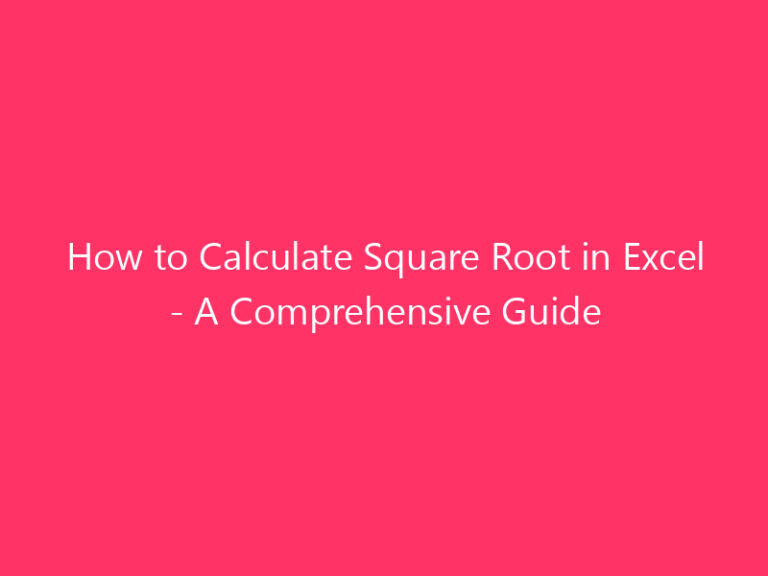 How to Calculate Square Root in Excel - A Comprehensive Guide