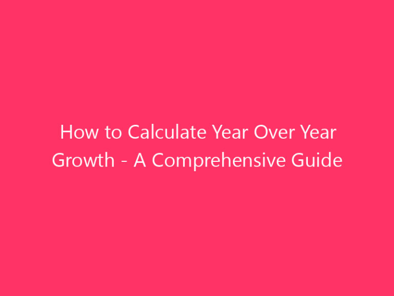 How to Calculate Year Over Year Growth - A Comprehensive Guide