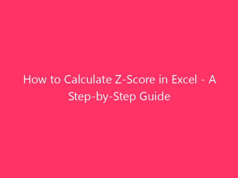 How to Calculate Z-Score in Excel - A Step-by-Step Guide