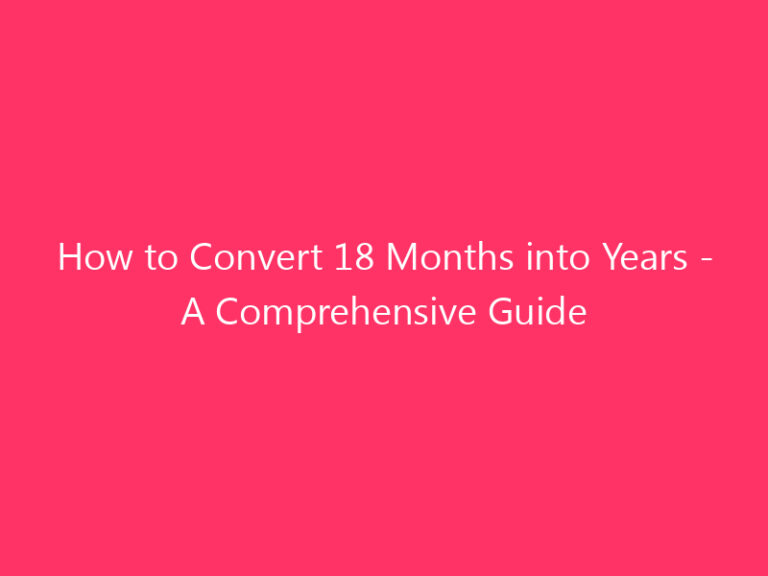 How to Convert 18 Months into Years - A Comprehensive Guide