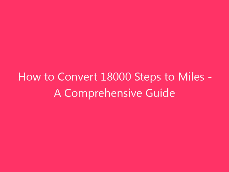 How to Convert 18000 Steps to Miles - A Comprehensive Guide