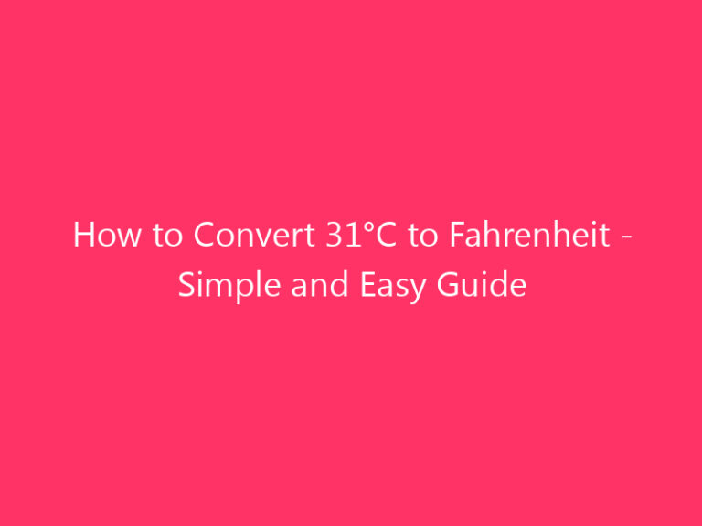 How to Convert 31°C to Fahrenheit - Simple and Easy Guide